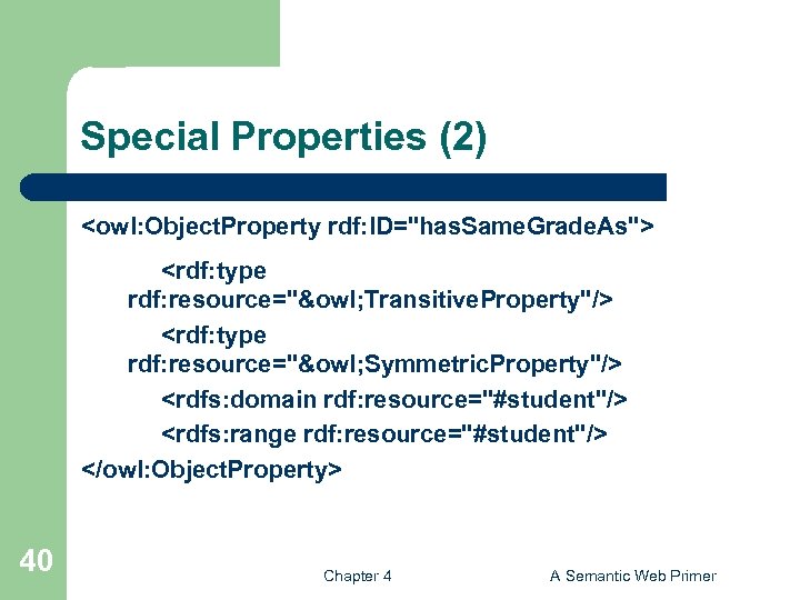 Special Properties (2) <owl: Object. Property rdf: ID="has. Same. Grade. As"> <rdf: type rdf: