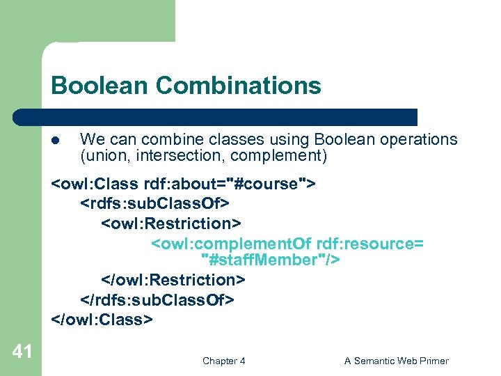 Boolean Combinations l We can combine classes using Boolean operations (union, intersection, complement) <owl: