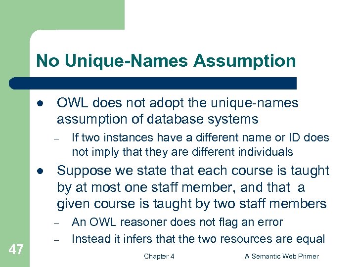 No Unique-Names Assumption l OWL does not adopt the unique-names assumption of database systems