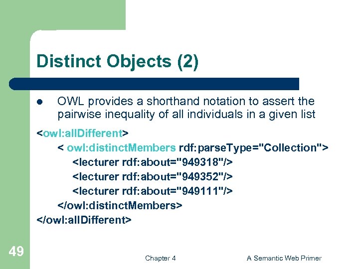 Distinct Objects (2) l OWL provides a shorthand notation to assert the pairwise inequality