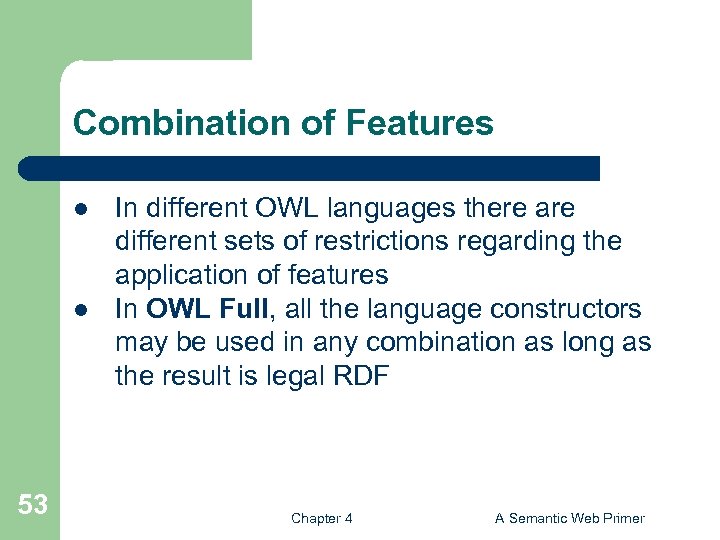 Combination of Features l l 53 In different OWL languages there are different sets