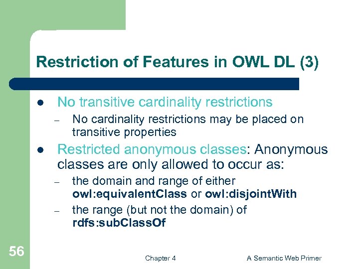 Restriction of Features in OWL DL (3) l No transitive cardinality restrictions – l