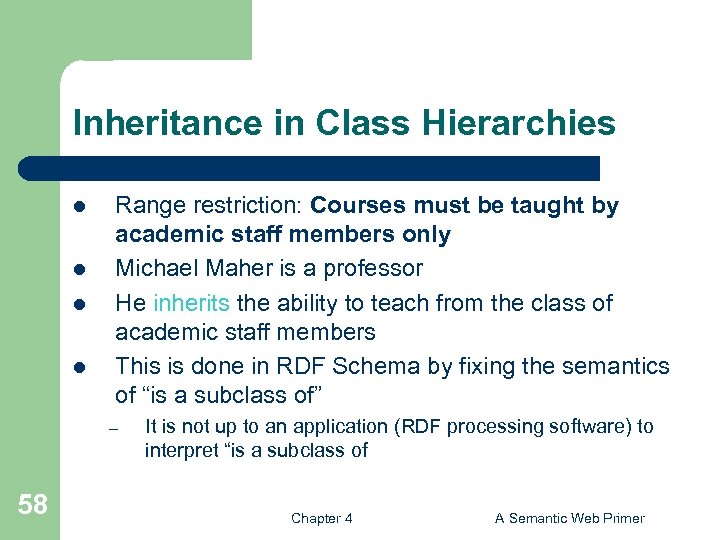 Inheritance in Class Hierarchies l l Range restriction: Courses must be taught by academic