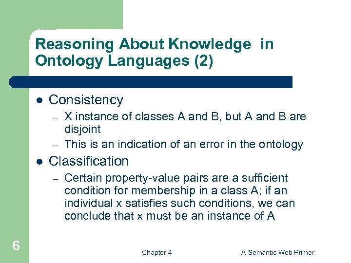 Reasoning About Knowledge in Ontology Languages (2) l Consistency – – l Classification –