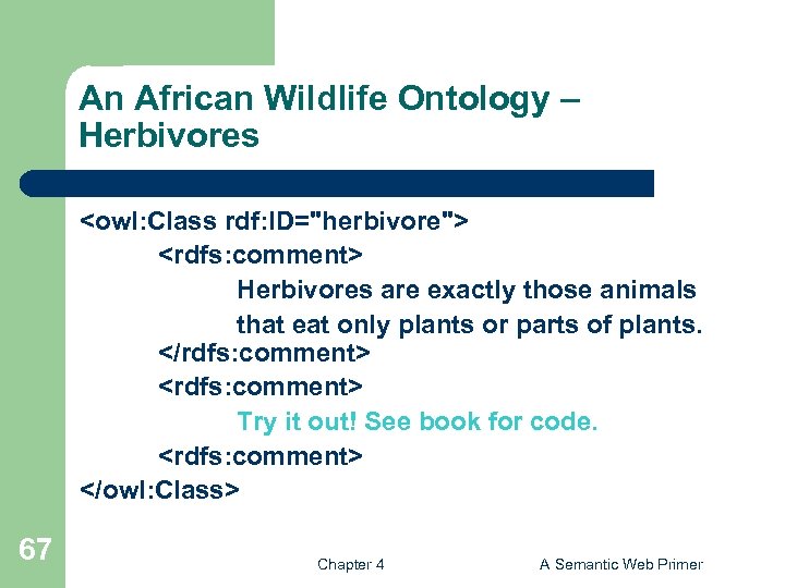 An African Wildlife Ontology – Herbivores <owl: Class rdf: ID="herbivore"> <rdfs: comment> Herbivores are