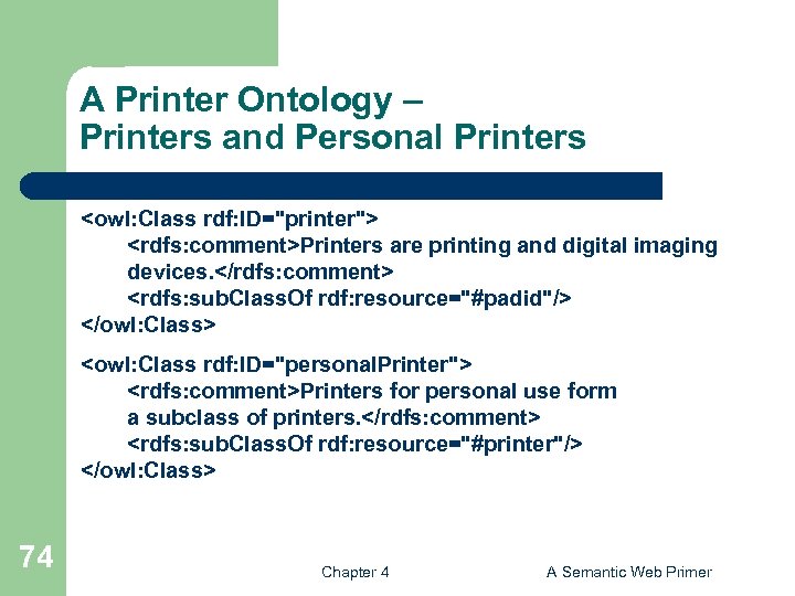 A Printer Ontology – Printers and Personal Printers <owl: Class rdf: ID="printer"> <rdfs: comment>Printers