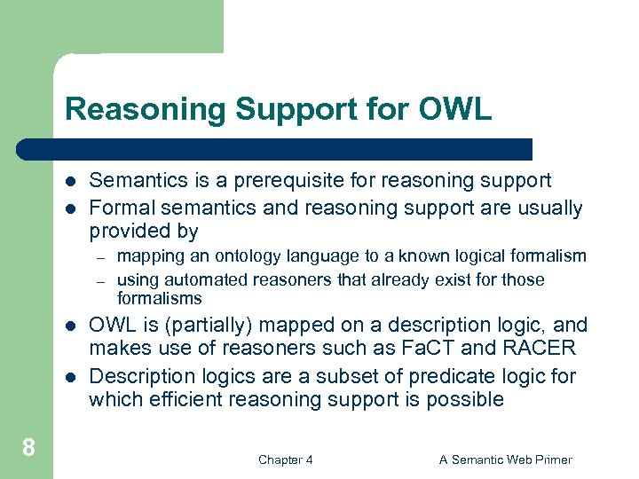 Reasoning Support for OWL l l Semantics is a prerequisite for reasoning support Formal