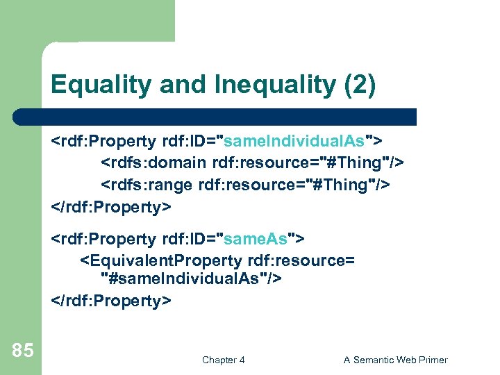 Equality and Inequality (2) <rdf: Property rdf: ID="same. Individual. As"> <rdfs: domain rdf: resource="#Thing"/>