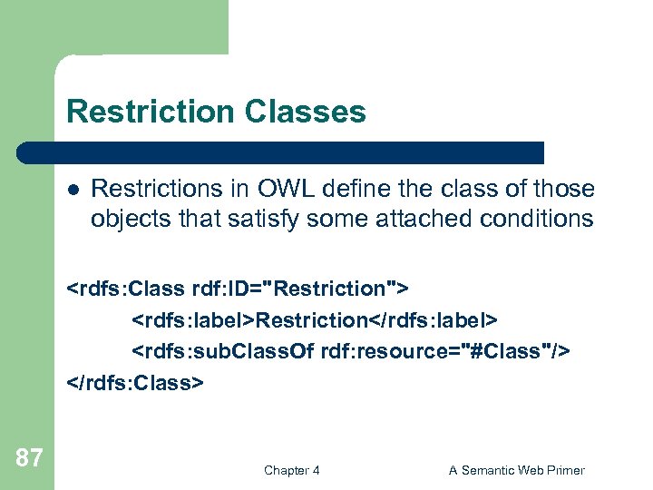 Restriction Classes l Restrictions in OWL define the class of those objects that satisfy