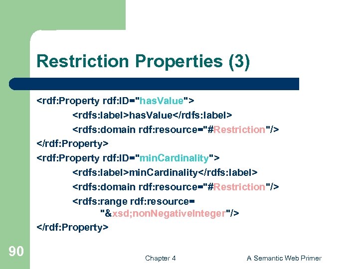 Restriction Properties (3) <rdf: Property rdf: ID="has. Value"> <rdfs: label>has. Value</rdfs: label> <rdfs: domain