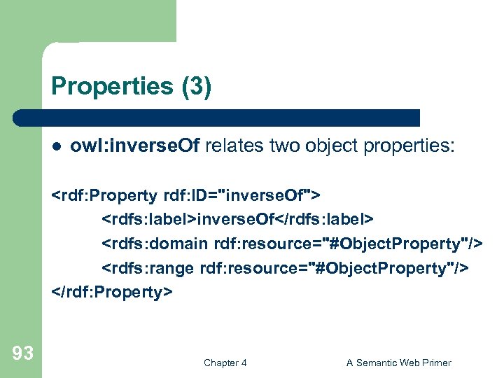 Properties (3) l owl: inverse. Of relates two object properties: <rdf: Property rdf: ID="inverse.