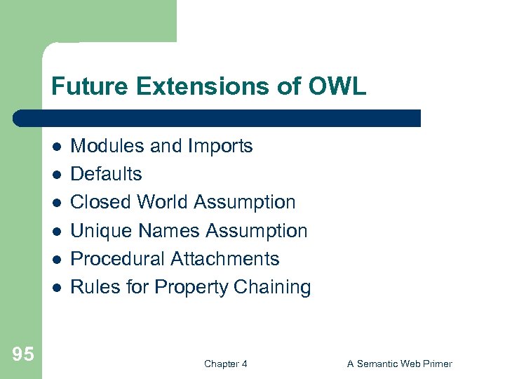 Future Extensions of OWL l l l 95 Modules and Imports Defaults Closed World