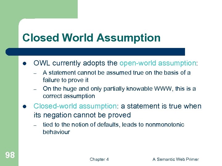 Closed World Assumption l OWL currently adopts the open-world assumption: – – l Closed-world