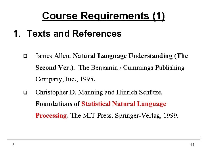 Course Requirements (1) 1. Texts and References q James Allen. Natural Language Understanding (The