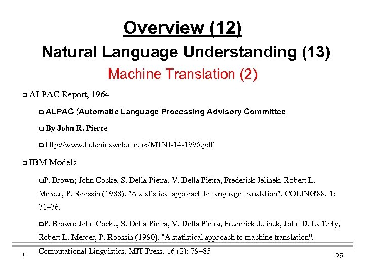Overview (12) Natural Language Understanding (13) Machine Translation (2) q ALPAC Report, 1964 q