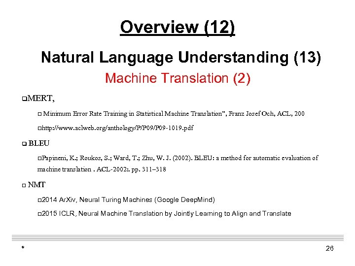 Overview (12) Natural Language Understanding (13) Machine Translation (2) q. MERT, q Minimum Error