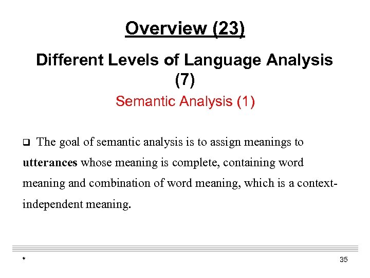Overview (23) Different Levels of Language Analysis (7) Semantic Analysis (1) q The goal