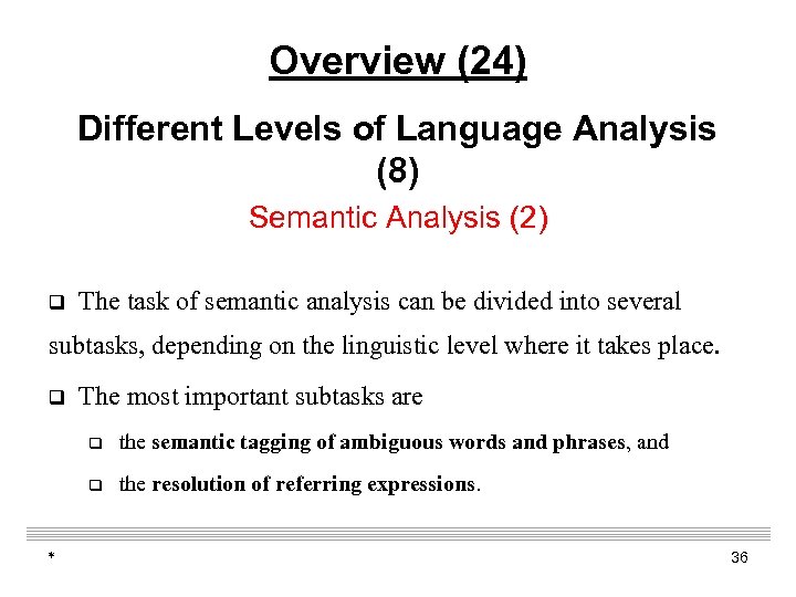 Overview (24) Different Levels of Language Analysis (8) Semantic Analysis (2) q The task