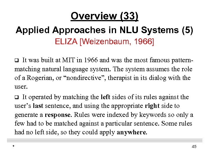 Overview (33) Applied Approaches in NLU Systems (5) ELIZA [Weizenbaum, 1966] It was built