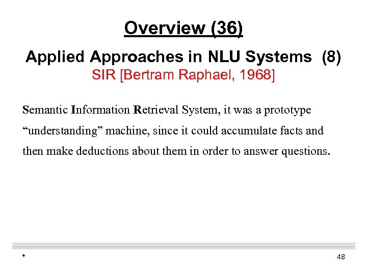 Overview (36) Applied Approaches in NLU Systems (8) SIR [Bertram Raphael, 1968] Semantic Information