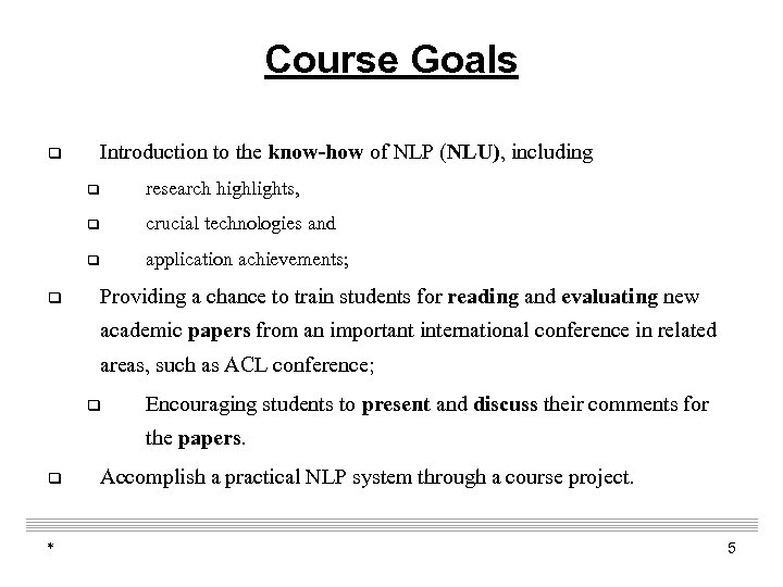 Course Goals Introduction to the know-how of NLP (NLU), including q q q crucial