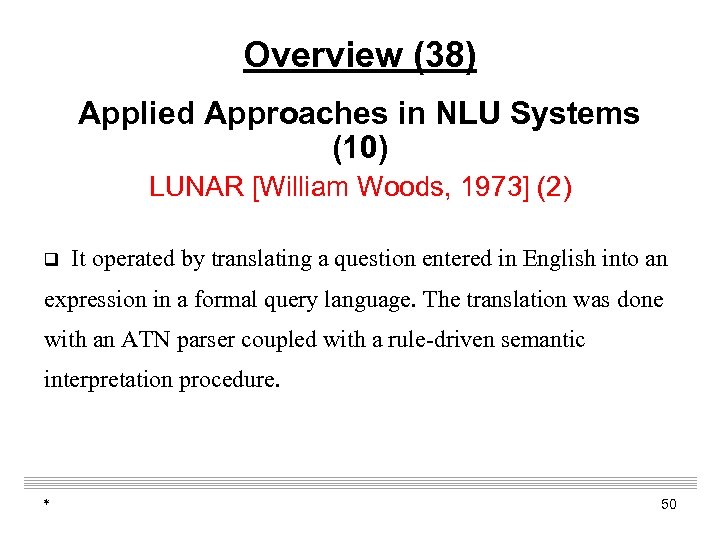Overview (38) Applied Approaches in NLU Systems (10) LUNAR [William Woods, 1973] (2) q