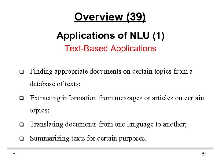 Overview (39) Applications of NLU (1) Text-Based Applications q Finding appropriate documents on certain