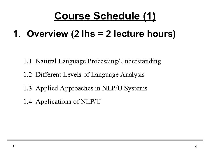 Course Schedule (1) 1. Overview (2 lhs = 2 lecture hours) 1. 1 Natural