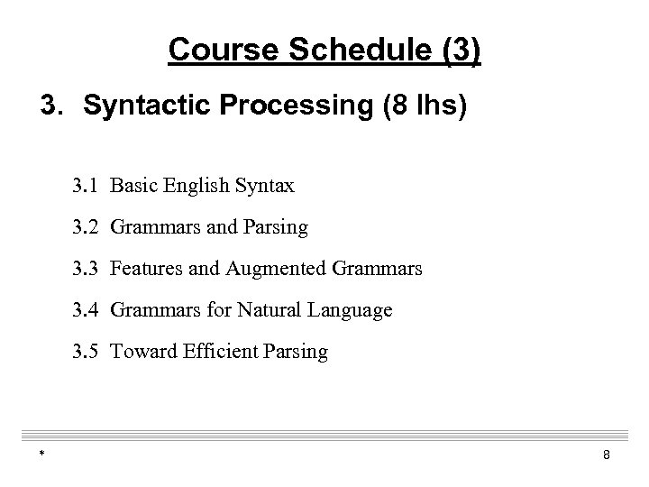 Course Schedule (3) 3. Syntactic Processing (8 lhs) 3. 1 Basic English Syntax 3.