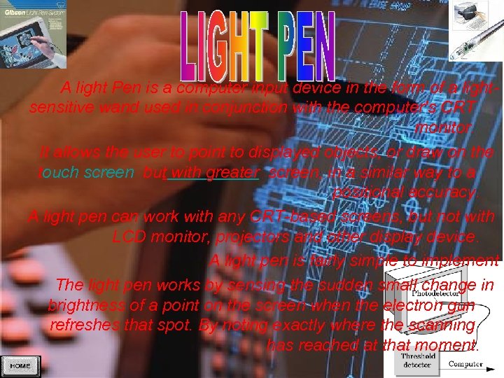 A light Pen is a computer input device in the form of a lightsensitive