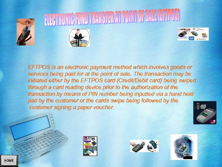 EFTPOS is an electronic payment method which involves goods or services being paid for