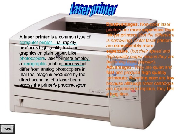 A laser printer is a common type of computer printer that rapidly produces high