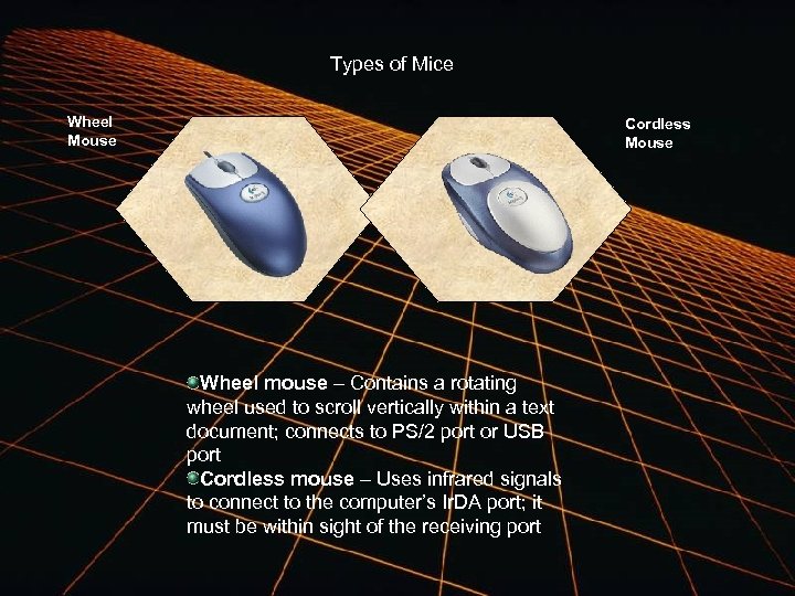 Types of Mice Wheel Mouse Cordless Mouse Wheel mouse – Contains a rotating wheel