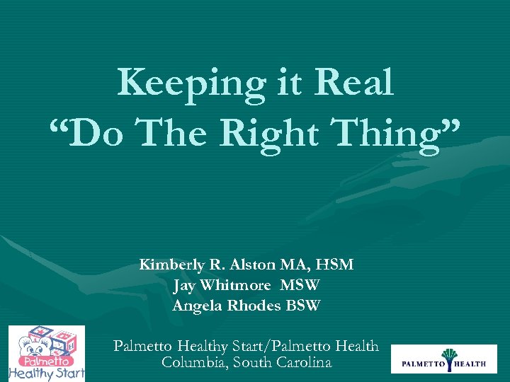 Keeping it Real “Do The Right Thing” Kimberly R. Alston MA, HSM Jay Whitmore