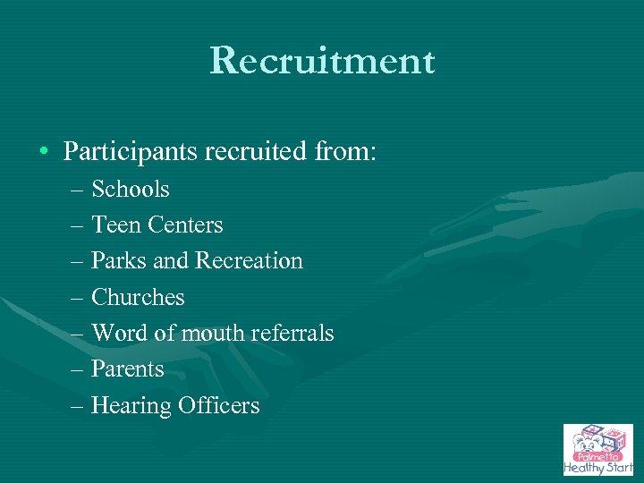 Recruitment • Participants recruited from: – Schools – Teen Centers – Parks and Recreation