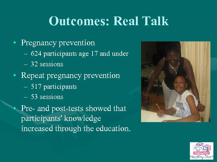 Outcomes: Real Talk • Pregnancy prevention – 624 participants age 17 and under –