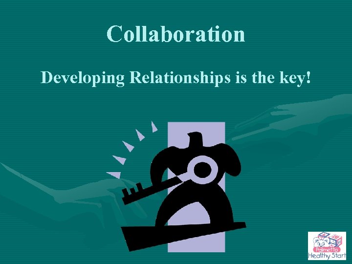 Collaboration Developing Relationships is the key! 