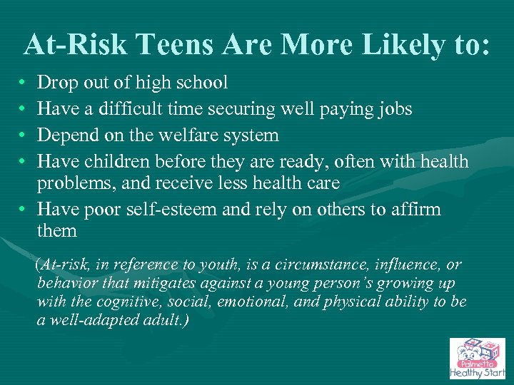 At-Risk Teens Are More Likely to: • • Drop out of high school Have