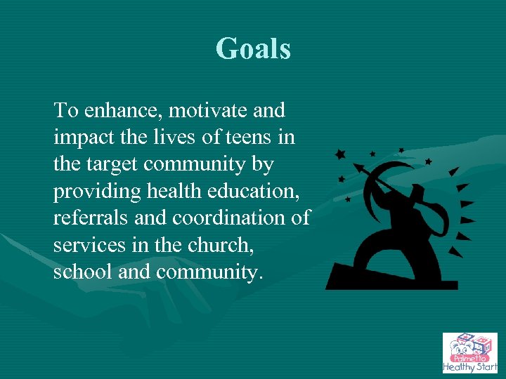 Goals To enhance, motivate and impact the lives of teens in the target community