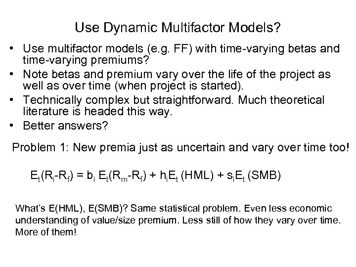 Use Dynamic Multifactor Models? • Use multifactor models (e. g. FF) with time-varying betas