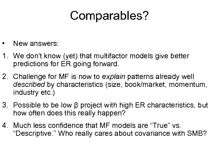 Comparables? • New answers: 1. We don’t know (yet) that multifactor models give better