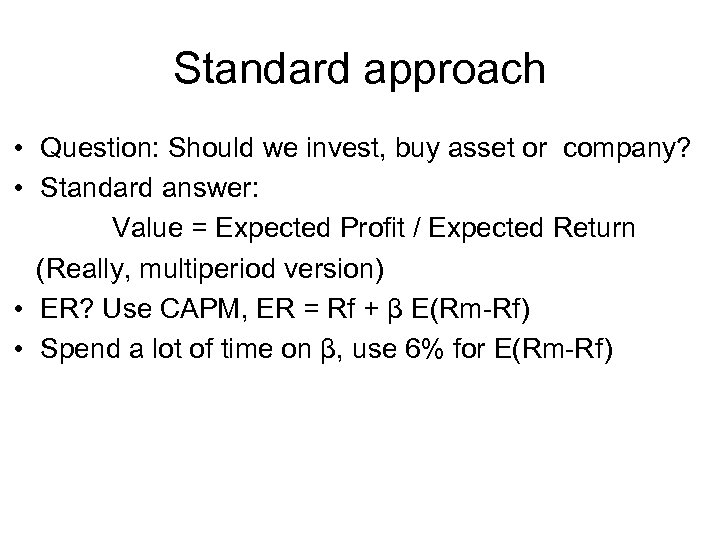 Standard approach • Question: Should we invest, buy asset or company? • Standard answer: