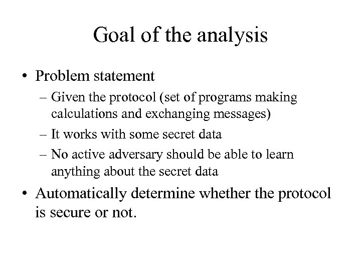 Goal of the analysis • Problem statement – Given the protocol (set of programs
