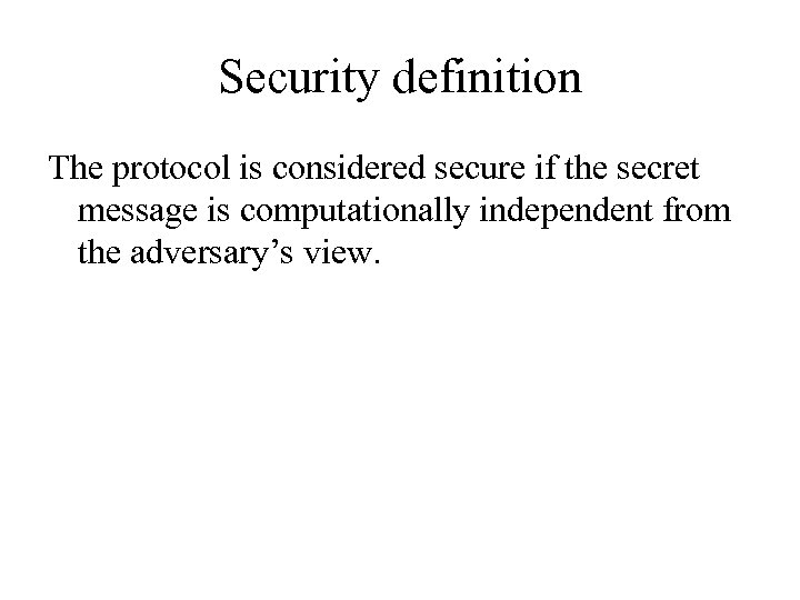 Security definition The protocol is considered secure if the secret message is computationally independent