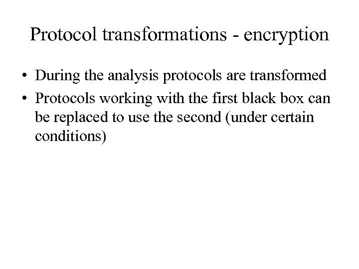 Protocol transformations - encryption • During the analysis protocols are transformed • Protocols working