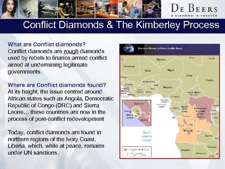 Conflict Diamonds & The Kimberley Process What are Conflict diamonds? Conflict diamonds are rough