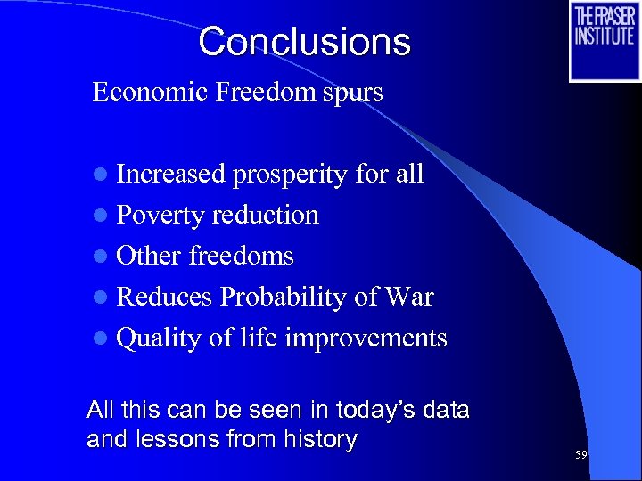 Conclusions Economic Freedom spurs l Increased prosperity for all l Poverty reduction l Other
