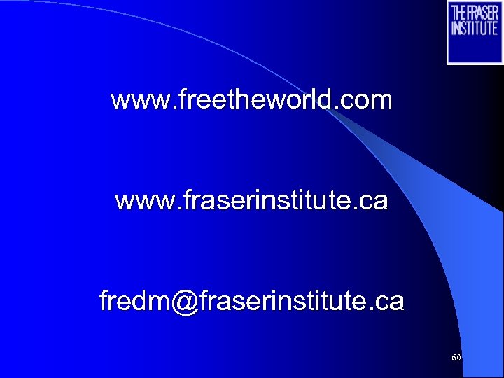 www. freetheworld. com www. fraserinstitute. ca fredm@fraserinstitute. ca 60 