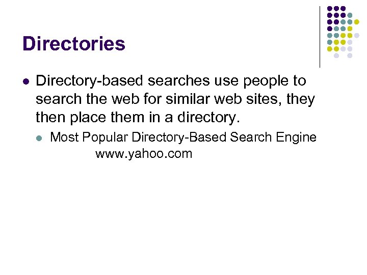Directories l Directory-based searches use people to search the web for similar web sites,