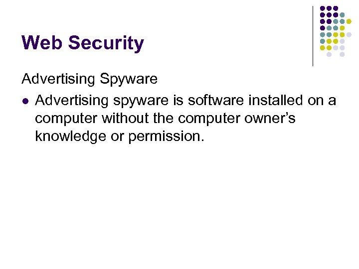 Web Security Advertising Spyware l Advertising spyware is software installed on a computer without